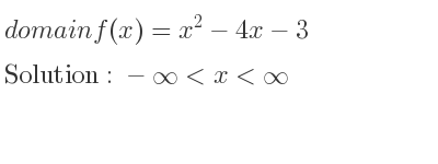 The domain of f(x)=x^2-4x-3 is -infinity <x<infinity